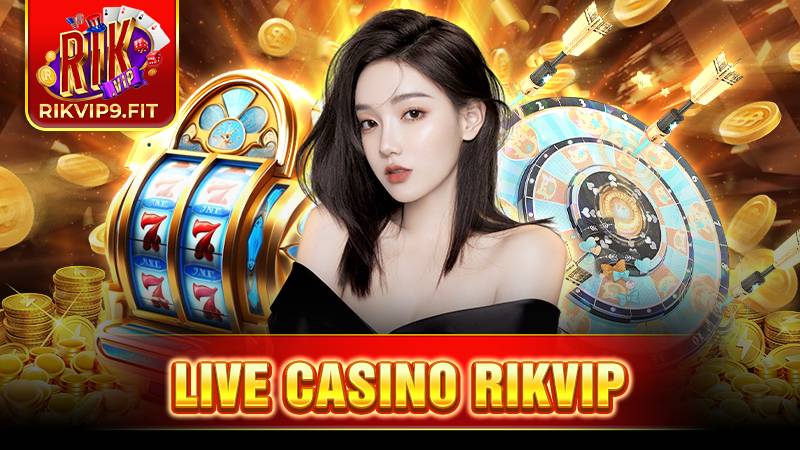 Live Casino Rikvip: Thiên đường cá cược cho tân thủ 1 Live Casino Rikvip