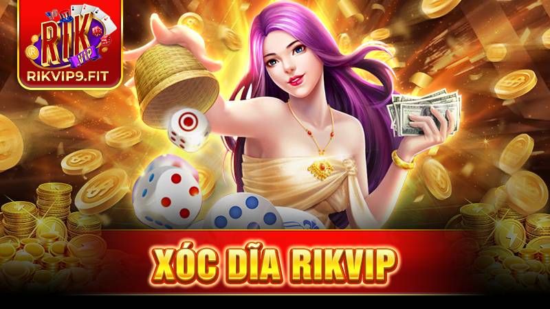 Xóc dĩa Rikvip: Siêu phẩm giải trí hàng đầu trên thị trường 1 Xóc dĩa Rikvip